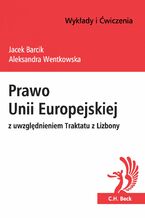 Okładka - Prawo Unii Europejskiej z uwzględnieniem Traktatu z Lizbony - Jacek Barcik, Aleksandra Wentkowska