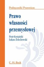 Okładka - Prawo własności przemysłowej - Piotr Kostański, Łukasz Żelechowski