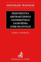 Przestępstwa abstrakcyjnego i konkretnego zagrożenia dóbr prawnych