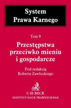 Okładka - Przestępstwa przeciwko mieniu i gospodarcze. Tom 9 - Robert Zawłocki, Janusz Bojarski, Joanna Długosz