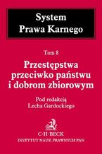 Okładka - Przestępstwa przeciwko państwu i dobrom zbiorowym. Tom 8 - Lech Gardocki, Marek Bojarski, Stanisław Hoc