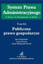 Okładka - Publiczne prawo gospodarcze. Tom 8A - Roman Hauser, Zygmunt Niewiadomski, Andrzej Wróbel