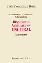 Okładka - Regulamin Arbitrażowy UNCITRAL. Komentarz - Andrzej Szumański, Piotr Nowaczyk, Maria Szymańska