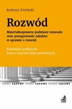 Okładka - Rozwód. Materialnoprawne podstawy rozwodu oraz postępowanie odrębne w sprawie o rozwód Komentarz praktyczny wraz z wzorami pism procesowych - Andrzej Zieliński