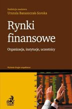 Okładka - Rynki finansowe. Organizacja, instytucje, uczestnicy - Urszula Banaszczak-Soroka, Patrycja Zawadzka, Mariusz Dybał