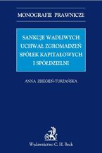 Okładka - Sankcje wadliwych uchwał zgromadzeń spółek kapitałowych i spółdzielni - Anna Zbiegień-Turzańska