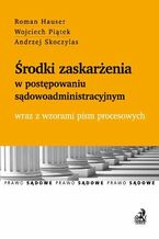 Okładka - Środki zaskarżenia w postępowaniu sądowoadministracyjnym wraz z wzorami pism procesowych - Roman Hauser, Wojciech Piątek, Andrzej Skoczylas