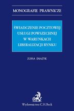 Okładka - Świadczenie pocztowej usługi powszechnej w warunkach liberalizacji rynku - Zofia Snażyk