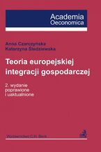 Okładka - Teoria europejskiej integracji gospodarczej - Anna Czarczyńska, Katarzyna Śledziewska