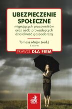 Okładka - Ubezpieczenie społeczne migrujących pracowników oraz osób prowadzących działalność gospodarczą. Wydanie 2 - Beata Pawłowska, Tomasz Major