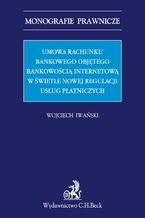 Umowa rachunku bankowego objętego bankowością internetową z punktu widzenia nowej regulacji usług płatniczych