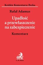 Okładka - Upadłość a przewłaszczenie na zabezpieczenie. Komentarz - Rafał Adamus