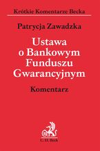 Okładka - Ustawa o Bankowym Funduszu Gwarancyjnym. Komentarz - Patrycja Zawadzka