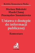 Okładka - Ustawa o dostępie do informacji publicznej. Komentarz - Mariusz Bidziński, Marek Chmaj, Przemysław Szustakiewicz