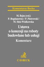 Okładka - Ustawa o koncesji na roboty budowlane lub usługi. Komentarz - Piotr Bogdanowicz, Paweł Piotrowski