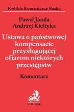 Okładka - Ustawa o państwowej kompensacie przysługującej ofiarom niektórych przestępstw. Komentarz - Paweł Janda, Andrzej Kiełtyka