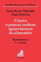 Okładka - Ustawa o pomocy osobom uprawnionym do alimentów. Komentarz - Aneta Korcz-Maciejko, Aneta Brzeźna