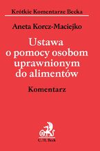 Okładka - Ustawa o pomocy osobom uprawnionym do alimentów. Komentarz - Aneta Korcz-Maciejko