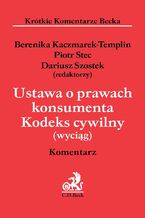 Okładka - Ustawa o prawach konsumenta. Kodeks cywilny (wyciąg). Komentarz - Piotr Stec, Dariusz Szostek, Berenika Kaczmarek-Templin