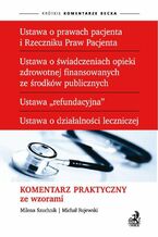 Okładka - Ustawa o prawach pacjenta i Rzeczniku Praw Pacjenta. Ustawa o świadczeniach opieki zdrowotnej finansowanych ze środków publicznych. Ustawa "refundacyjna". Ustawa o działalności leczniczej. Komentarz praktyczny ze wzorami - Michał Rojewski, Milena Szuchnik