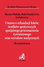 Okładka - Ustawa o refundacji leków, środków spożywczych specjalnego przeznaczenia żywieniowego oraz wyrobów medycznych. Komentarz - Rafał Stankiewicz, Michał Czarnuch, Mateusz Mądry