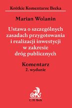 Okładka - Ustawa o szczególnych zasadach przygotowania i realizacji inwestycji w zakresie dróg publicznych. Komentarz - Marian Wolanin