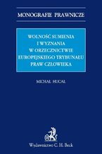 Okładka - Wolność sumienia i wyznania w orzecznictwie Europejskiego Trybunału Praw Człowieka - Michał Hucał