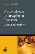 Okładka - Wprowadzenie do zarządzania finansami przedsiębiorstw - Grzegorz Michalski