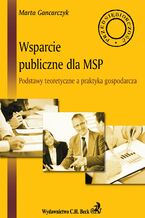 Wsparcie publiczne dla MSP. Podstawy teoretyczne a praktyka gospodarcza