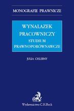 Wynalazek pracowniczy. Studium prawnoporównawcze