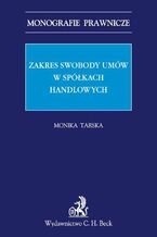 Okładka - Zakres swobody umów w spółkach handlowych - Monika Tarska