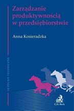 Okładka - Zarządzanie produktywnością w przedsiębiorstwie - Anna Kosieradzka