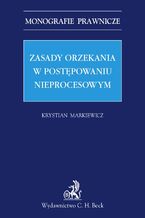 Okładka - Zasady orzekania w postępowaniu nieprocesowym - Krystian Markiewicz