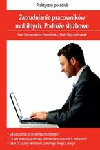 Okładka - Zatrudnianie pracowników mobilnych. Podróże służbowe - Ewa Suknarowska-Drzewiecka, Piotr Wojciechowski