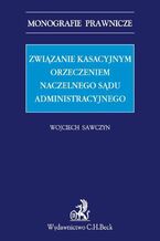 Okładka - Związanie kasacyjnym orzeczeniem Naczelnego Sądu Administracyjnego - Wojciech Sawczyn