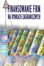 Okładka - Finansowanie firm na rynkach zagranicznych (wyd. II). Rozdział 3. Praktyka wprowadzania spółek na giełdy zagraniczne - Wioletta Nawrot