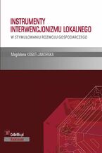 Okładka - Instrumenty interwencjonizmu lokalnego w stymulowaniu rozwoju gospodarczego. Rozdział 2. PROJECT FINANCE W INWESTYCJACH INFRASTRUKTURALNYCH - Magdalena Kogut-Jaworska