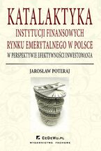 Katalaktyka instytucji finansowych rynku emerytalnego w Polsce w perspektywie efektywnoci inwestowania