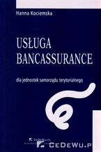 Okadka ksiki Usuga bancassurance dla jednostek samorzdu terytorialnego. Rozdzia 2. Usuga bancassurance jako metoda kompleksowego rozwizywania problemw finansowych JST