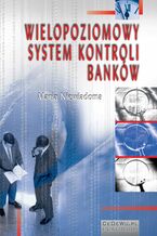 Okadka ksiki Wielopoziomowy system kontroli bankw. Rozdzia 2. Rola nadzoru bankowego w systemie kontroli bankw na poziomie regulacji ponadnarodowych