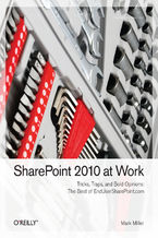 SharePoint 2010 at Work. Tricks, Traps, and Bold Opinions