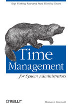 Time Management for System Administrators. Stop Working Late and Start Working Smart