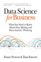 Data Science for Business. What You Need to Know about Data Mining and Data-Analytic Thinking