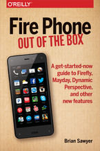Okładka książki Fire Phone: Out of the Box. A get-started-now guide to Firefly, Mayday, Dynamic Perspective, and other new features