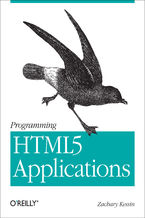 Programming HTML5 Applications. Building Powerful Cross-Platform Environments in JavaScript