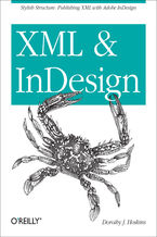 Okładka - XML and InDesign. Stylish Structure: Publishing XML with Adobe InDesign - Dorothy J. Hoskins