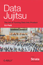 Okładka - Data Jujitsu: The Art of Turning Data into Product - DJ Patil
