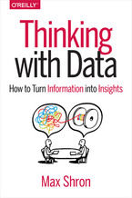 Thinking with Data. How to Turn Information into Insights