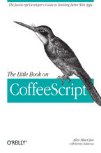 The Little Book on CoffeeScript. The JavaScript Developer's Guide to Building Better Web Apps