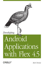 Developing Android Applications with Flex 4.5. Building Android Applications with ActionScript